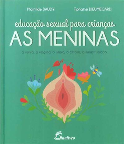 As meninas : a vulva, a vagina, o útero, o clitóris, a menstruação / Mathilde Baudy, Tiphaine Dieumegard